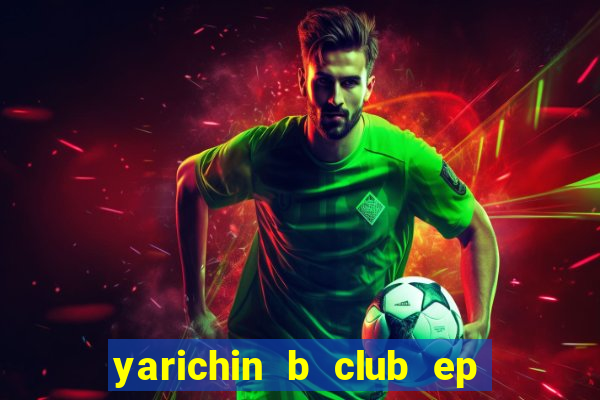 yarichin b club ep 2 dublado